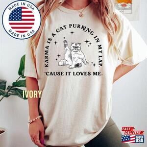 Karma Is A Cat Purring In My Lap Cause It Loves Me Shirt